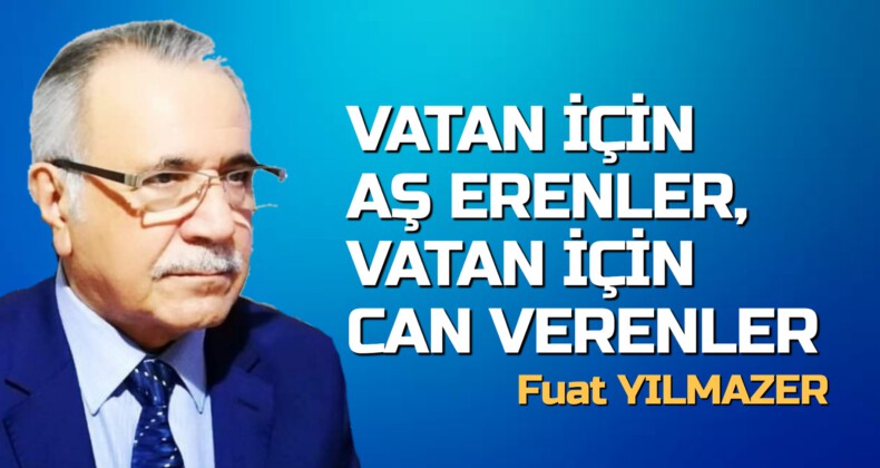 VATAN İÇİN AŞ ERENLER, VATAN İÇİN CAN VERENLER