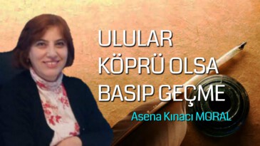 ULULAR KÖPRÜ OLSA BASIP GEÇME