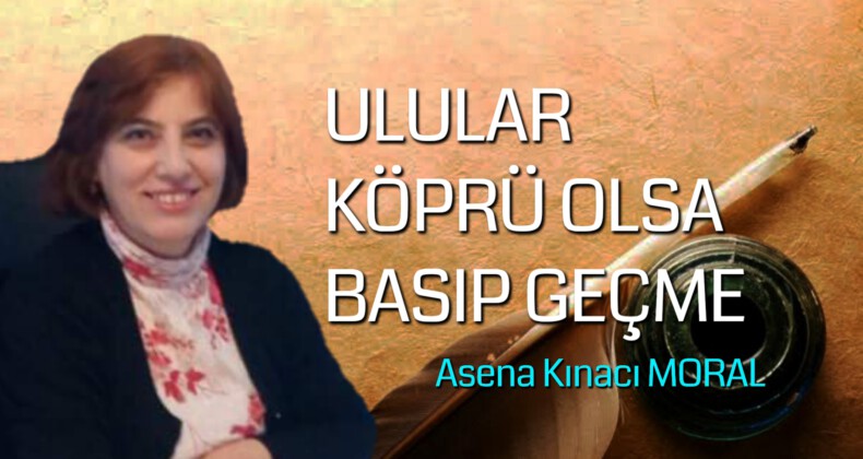 ULULAR KÖPRÜ OLSA BASIP GEÇME