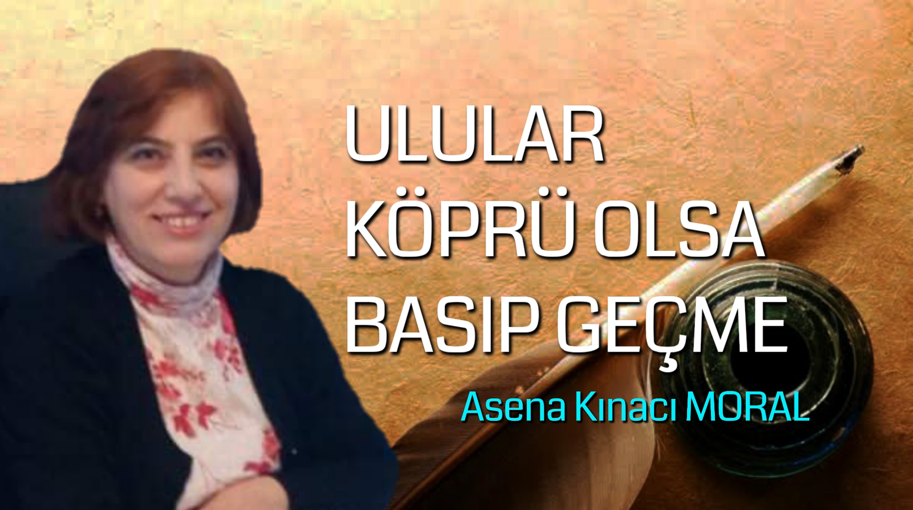 ULULAR KÖPRÜ OLSA BASIP GEÇME