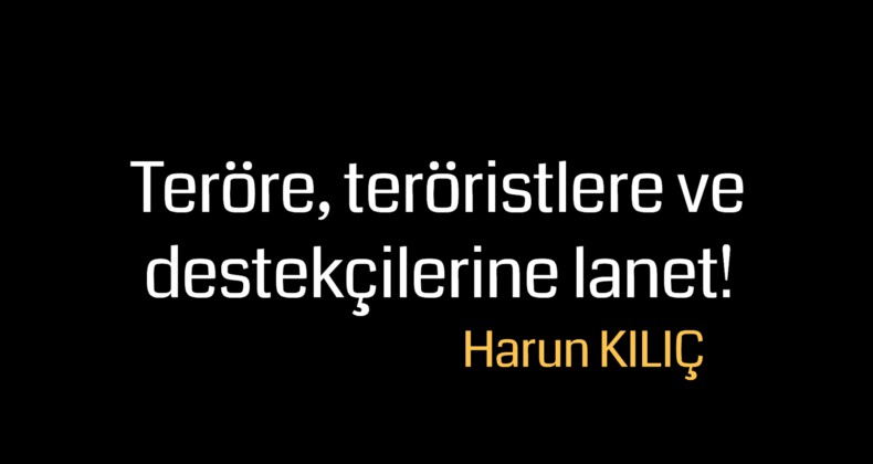 Teröre, teröristlere ve destekçilerine lanet!