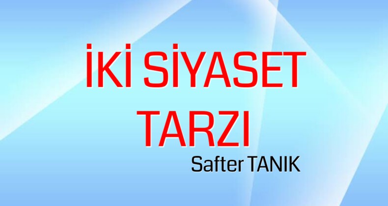 İKİ SİYASET TARZI