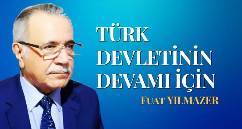 TÜRK DEVLETİNİN DEVAMI İÇİN