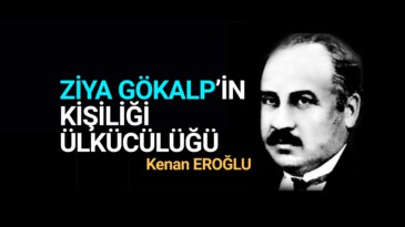 ZİYA GÖKALP’İN KİŞİLİĞİ, ÜLKÜCÜLÜĞÜ