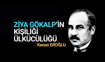ZİYA GÖKALP’İN KİŞİLİĞİ, ÜLKÜCÜLÜĞÜ