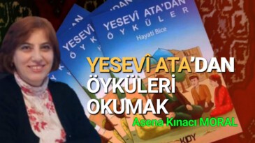 YESEVÎ ATA’DAN ÖYKÜLERİ OKUMAK