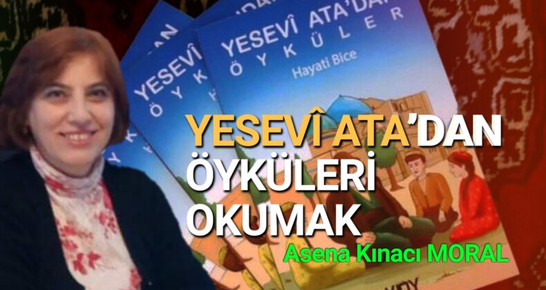 YESEVÎ ATA’DAN ÖYKÜLERİ OKUMAK