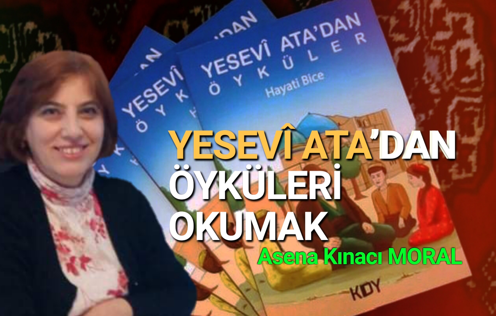 YESEVÎ ATA’DAN ÖYKÜLERİ OKUMAK