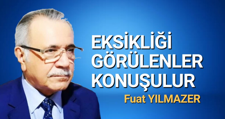 Eksikliği Görülenler konuşulur