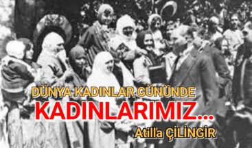 DÜNYA KADINLAR GÜNÜNDE KADINLARIMIZ