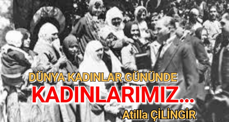 DÜNYA KADINLAR GÜNÜNDE KADINLARIMIZ