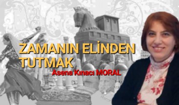 ZAMANIN ELİNDEN TUTMAK