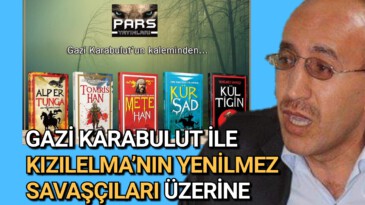 GAZİ KARABULUT İLE KIZILELMA’NIN YENİLMEZ SAVAŞÇILARI ÜZERİNE 
