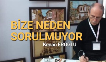 “Bize Neden Sorulmuyor?!” 