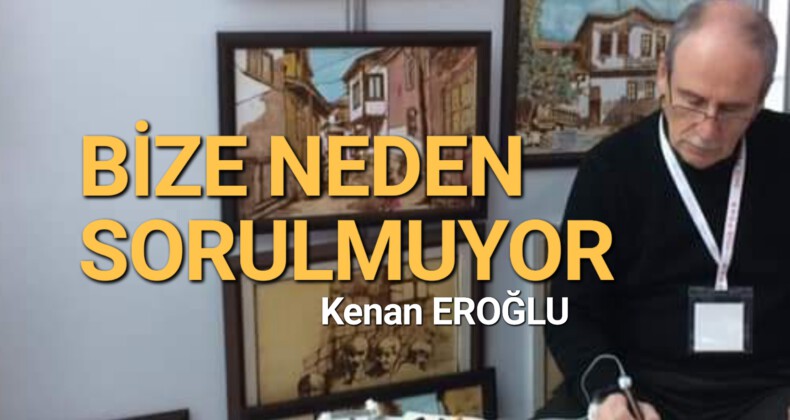 “Bize Neden Sorulmuyor?!” 