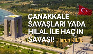 ÇANAKKALE SAVAŞLARI YADA HİLAL İLE HAÇ’IN SAVAŞI!