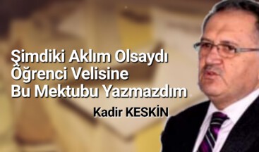 Şimdiki Aklım Olsaydı Öğrenci Velisine Bu Mektubu Yazmazdım