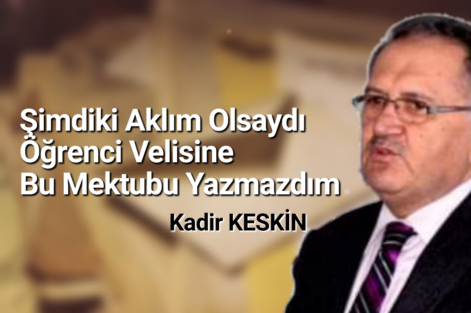 Şimdiki Aklım Olsaydı Öğrenci Velisine Bu Mektubu Yazmazdım