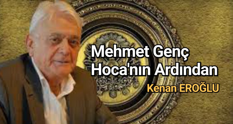 Mehmet Genç Hoca’nın Ardından