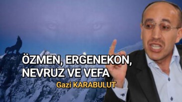ÖZMEN, ERGENEKON, NEVRUZ VE VEFA 