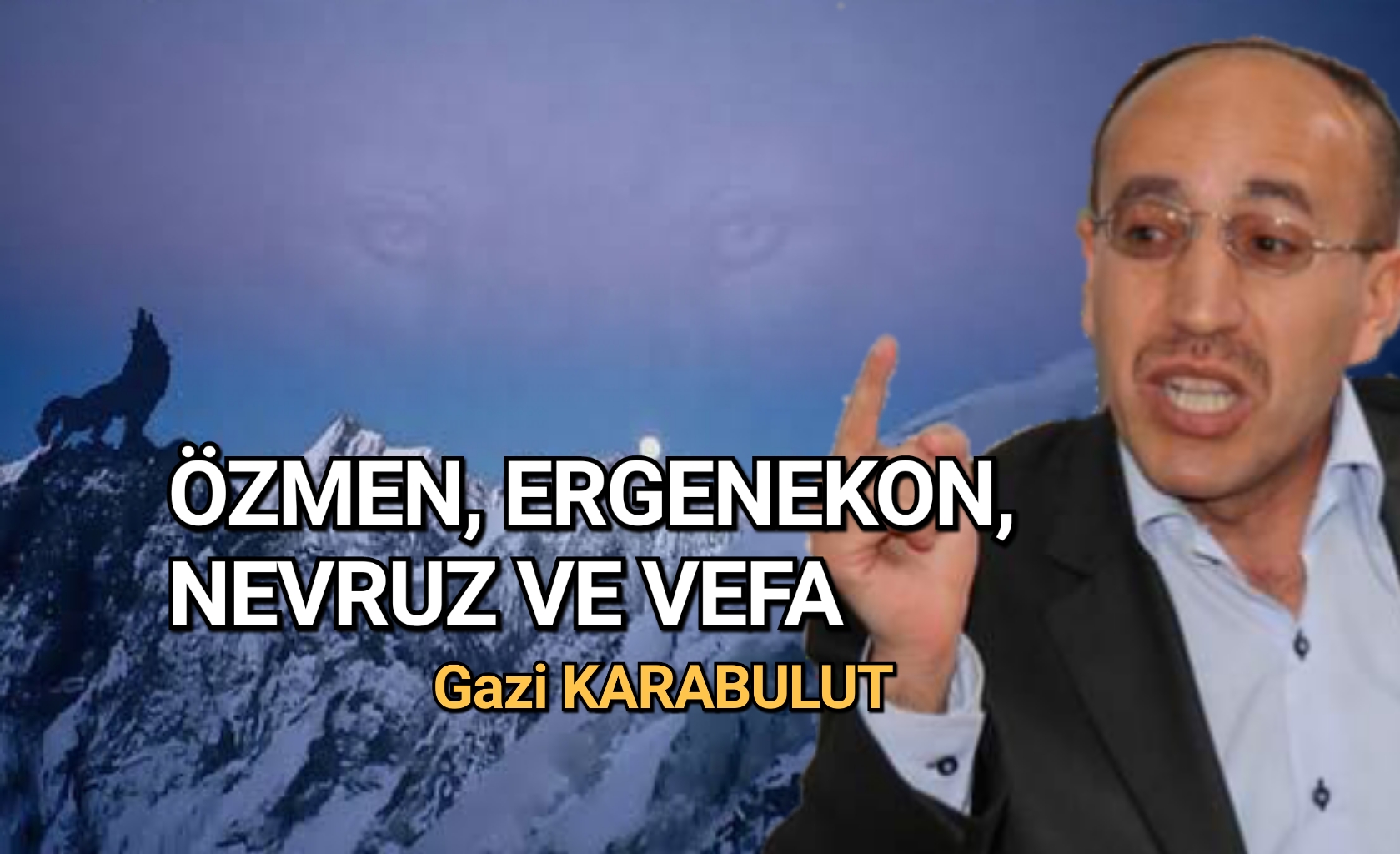 ÖZMEN, ERGENEKON, NEVRUZ VE VEFA 