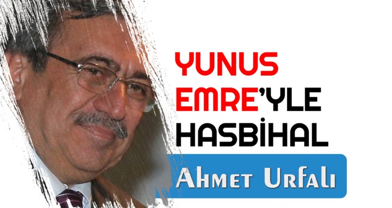 YUNUS EMRE’YLE HASBİHAL – 8