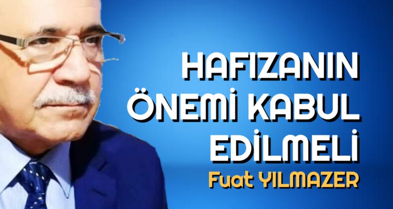 Hafızanın önemi kabul edilmeli