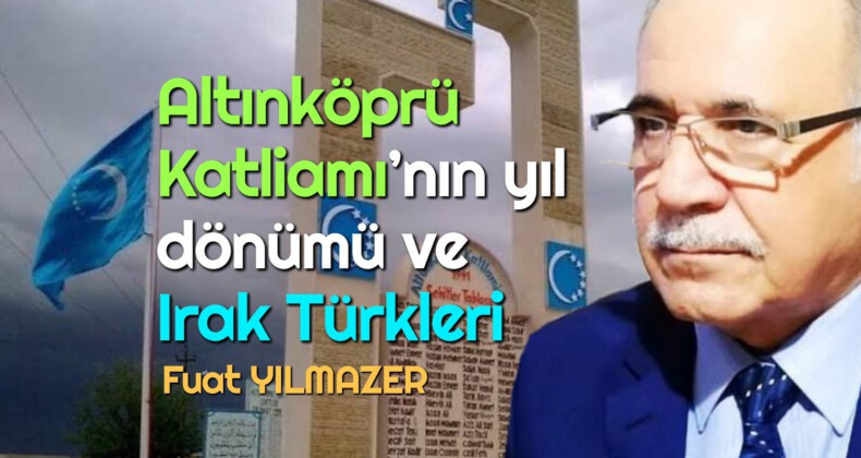 Altınköprü Katliamı’nın yıl dönümü ve Irak Türkleri