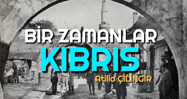 BİR ZAMANLAR KIBRIS…
