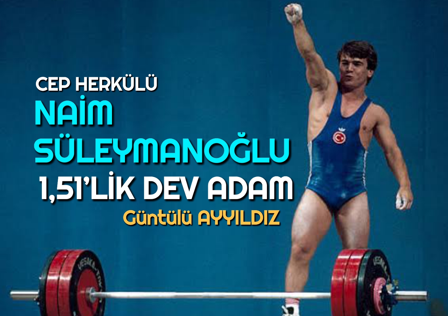 CEP HERKÜLÜ: NAİM SÜLEYMANOĞLU 1,51’LİK DEV ADAM