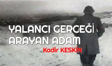 YALANCI GERCEĞİ ARAYAN ADAM