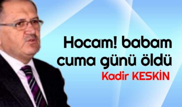 Hocam! babam cuma günü öldü