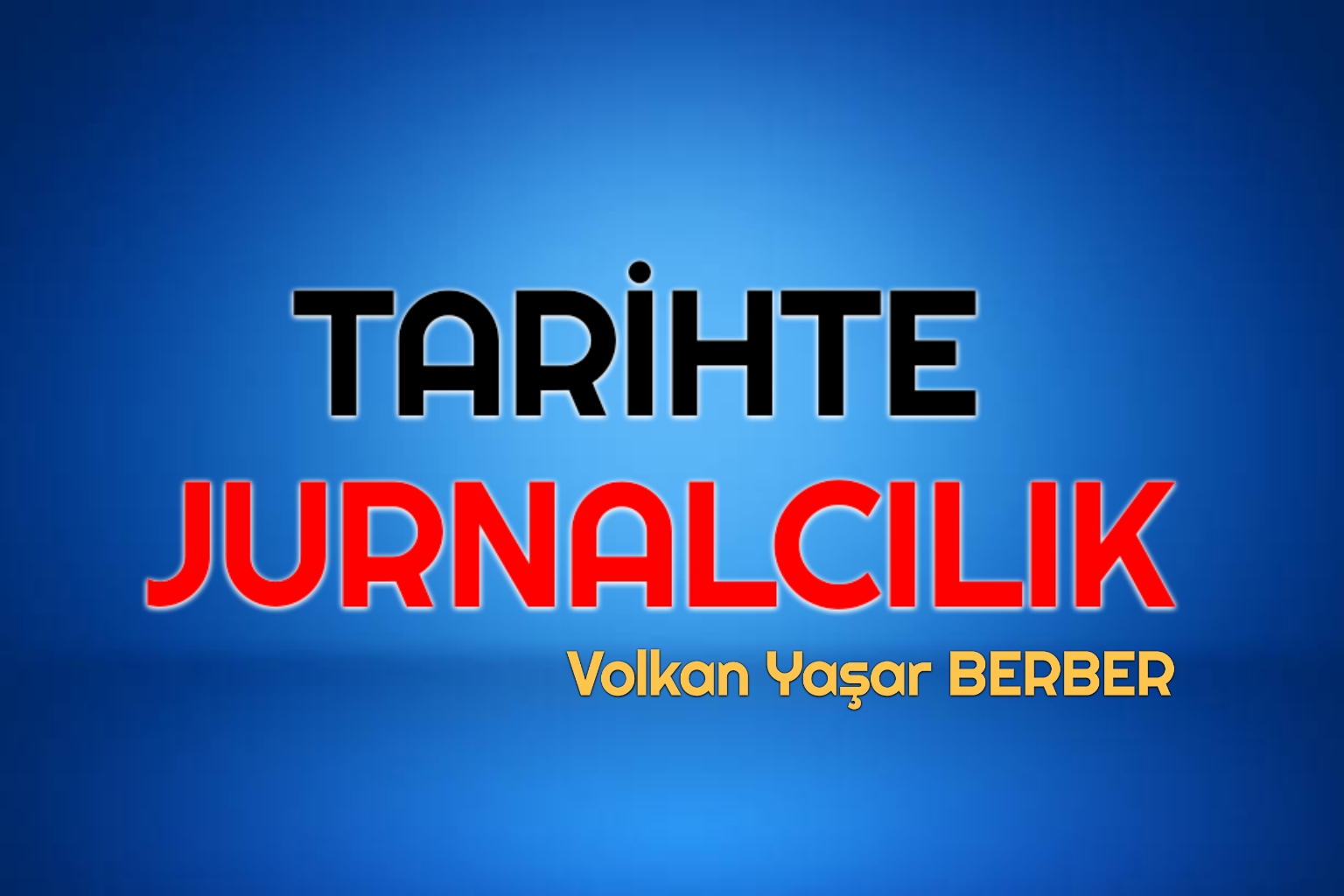 TARİHTE  JURNALCILIK