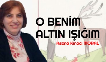O BENİM ALTIN IŞIĞIM