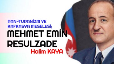 PAN-TURANİZM VE KAFKASYA MESELESİ; MEHMET EMİN RESULZADE