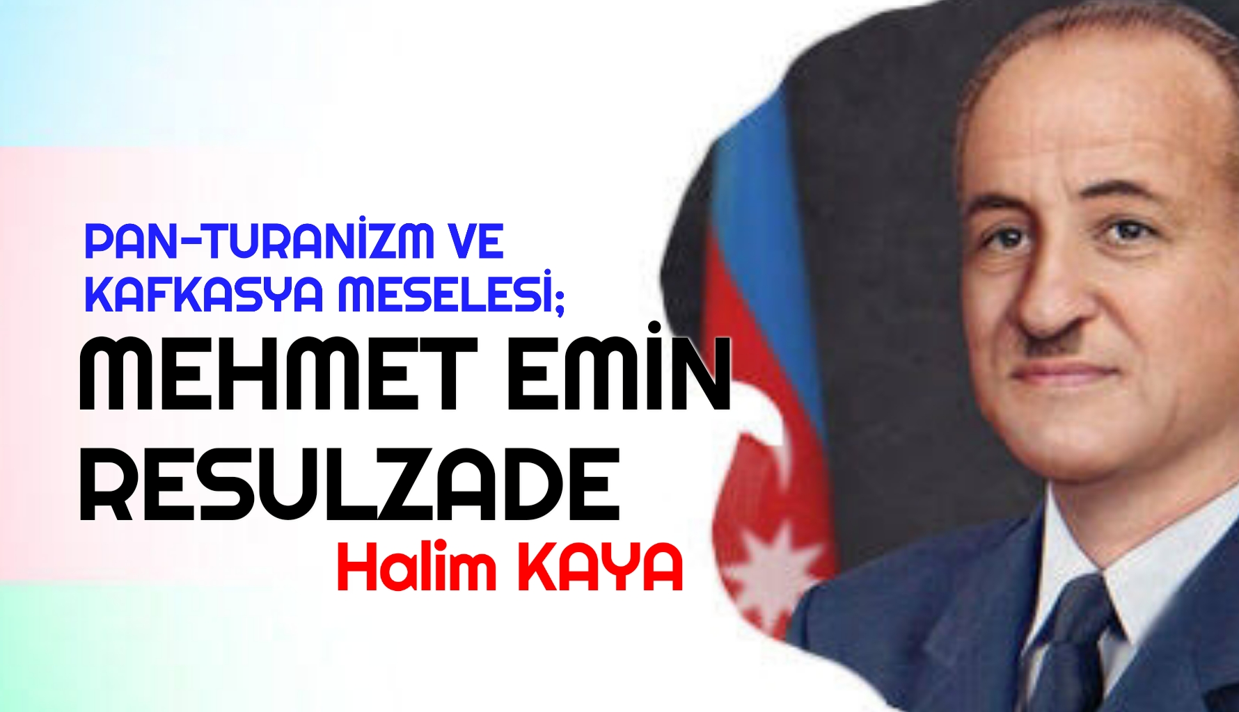 PAN-TURANİZM VE KAFKASYA MESELESİ; MEHMET EMİN RESULZADE