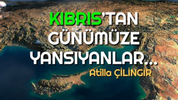 KIBRIS’TAN GÜNÜMÜZE YANSIYANLAR…