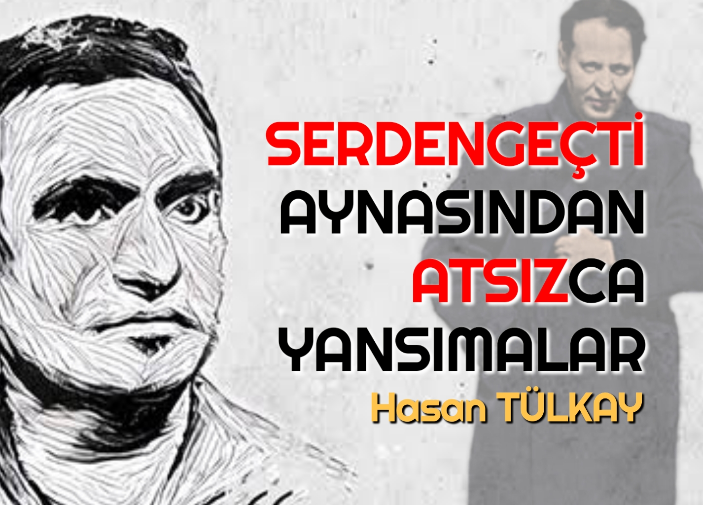 SERDENGEÇTİ AYNASINDAN ATSIZCA YANSIMALAR