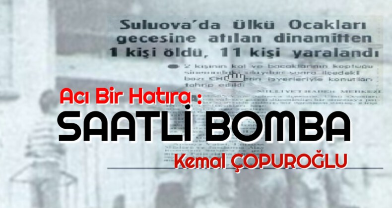 Acı Bir Hatıra : SAATLİ BOMBA