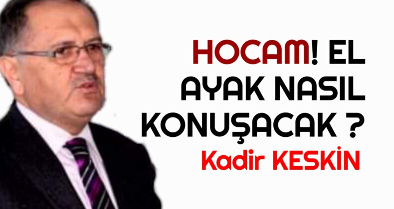 Hocam! El Ayak Nasıl Konuşacak?