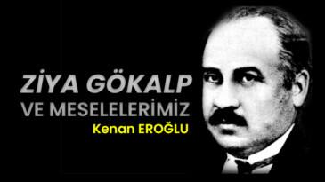 ZİYA GÖKALP VE MESELELERİMİZ
