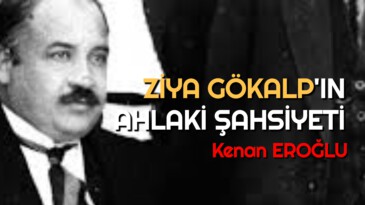 ZİYA GÖKALP’IN AHLAKİ ŞAHSİYETİ