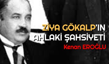 ZİYA GÖKALP’IN AHLAKİ ŞAHSİYETİ
