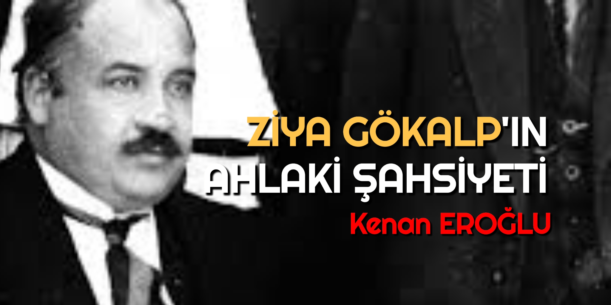 ZİYA GÖKALP’IN AHLAKİ ŞAHSİYETİ