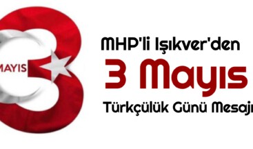 MHP’li Işıkver’den 3 Mayıs mesajı