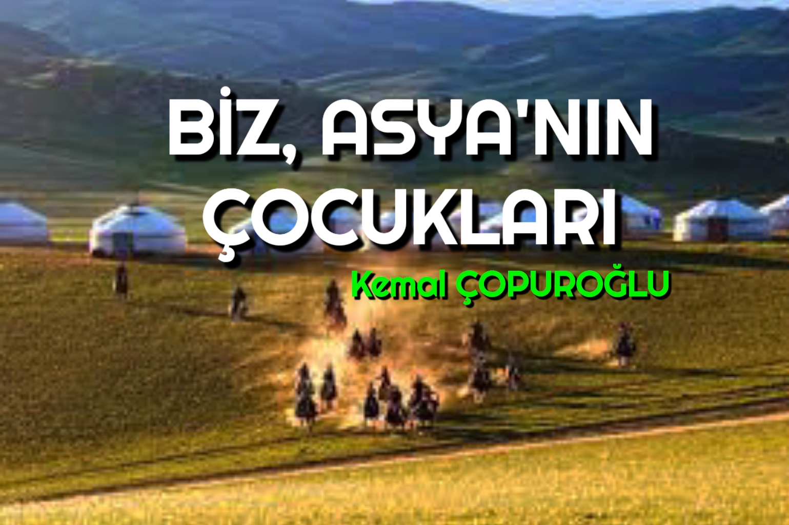 BİZ, ASYA’NIN ÇOCUKLARI….
