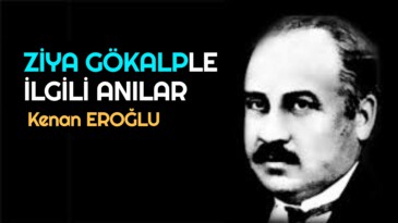 ZİYA GÖKALPLE İLGİLİ ANILAR