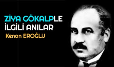 ZİYA GÖKALPLE İLGİLİ ANILAR