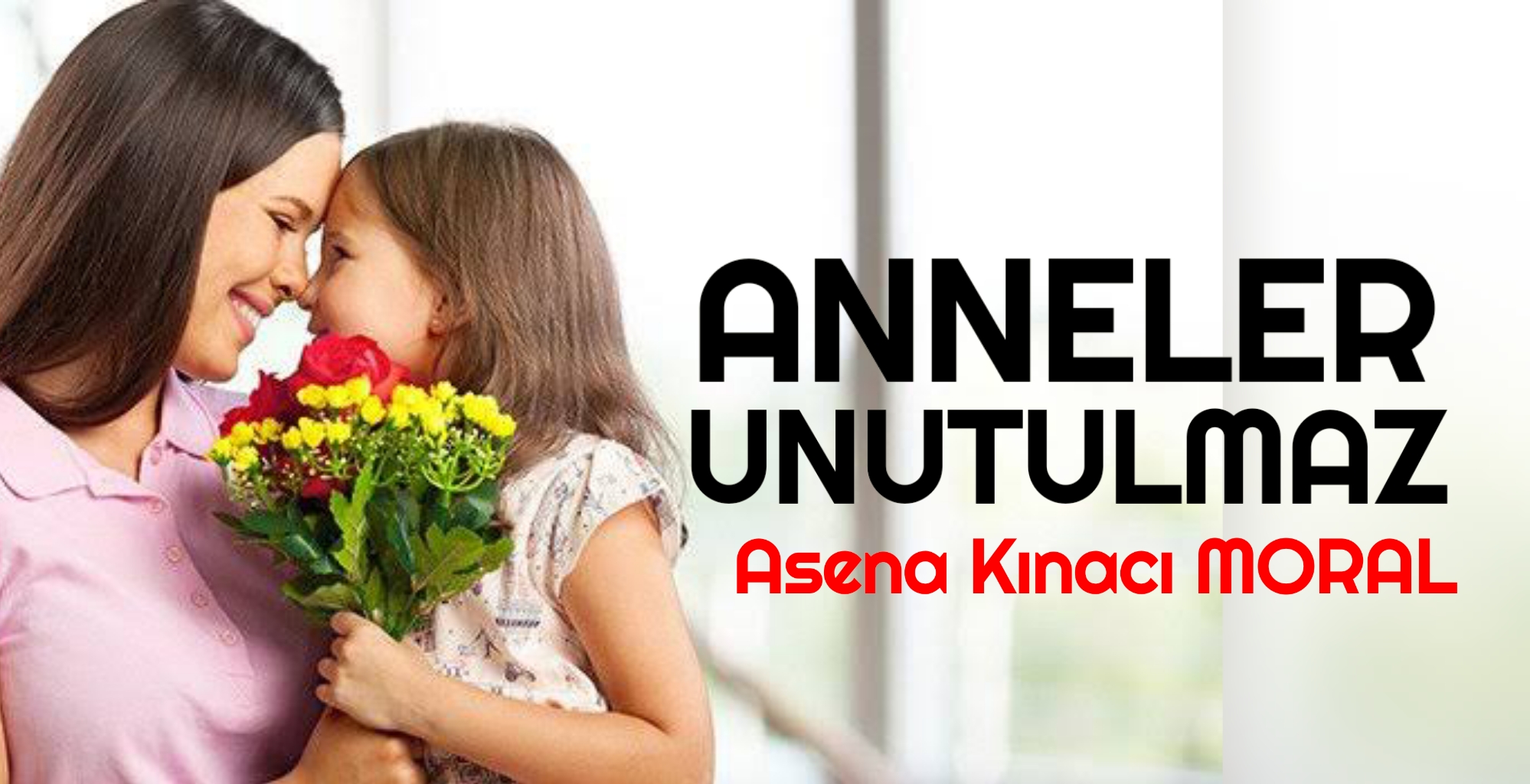 ANNELER UNUTULMAZ