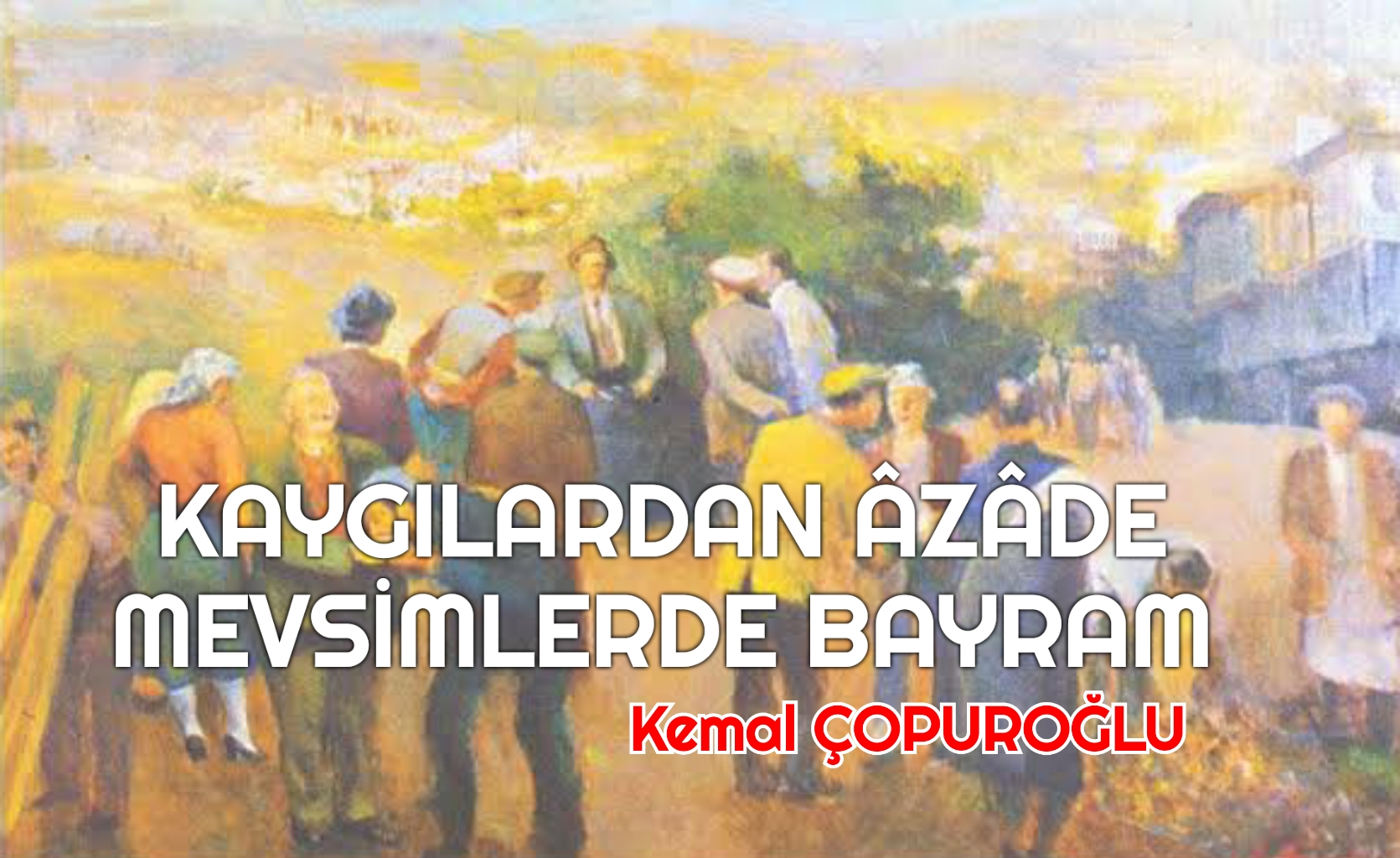 KAYGILARDAN ÂZÂDE MEVSİMLERDE BAYRAM